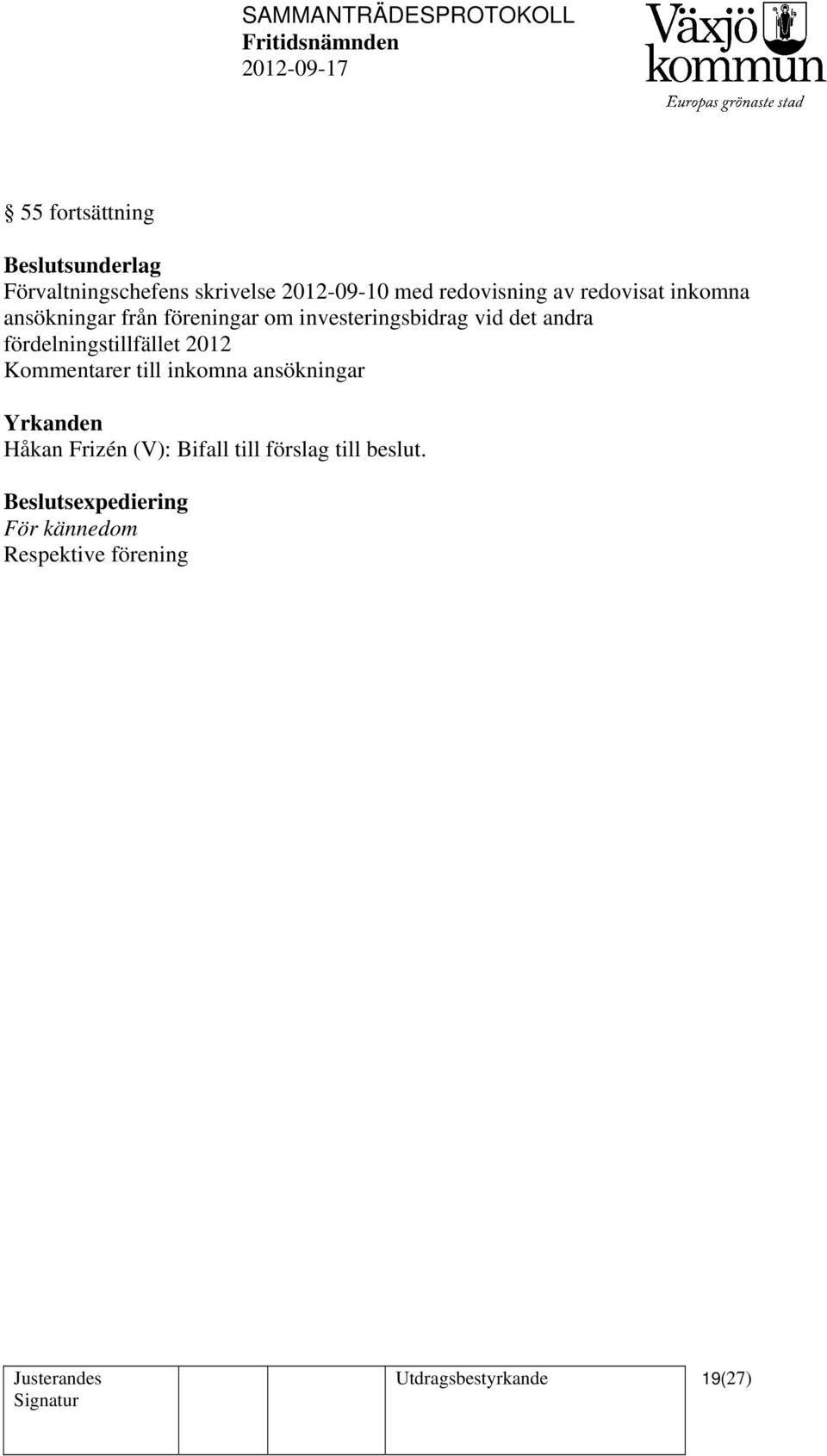 fördelningstillfället 2012 Kommentarer till inkomna ansökningar Yrkanden Håkan Frizén (V):