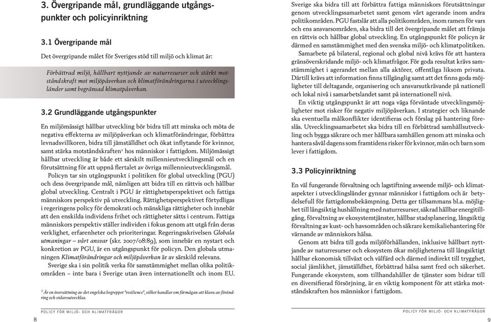 klimatförändringarna i utvecklingsländer samt begränsad klimatpåverkan. 3.