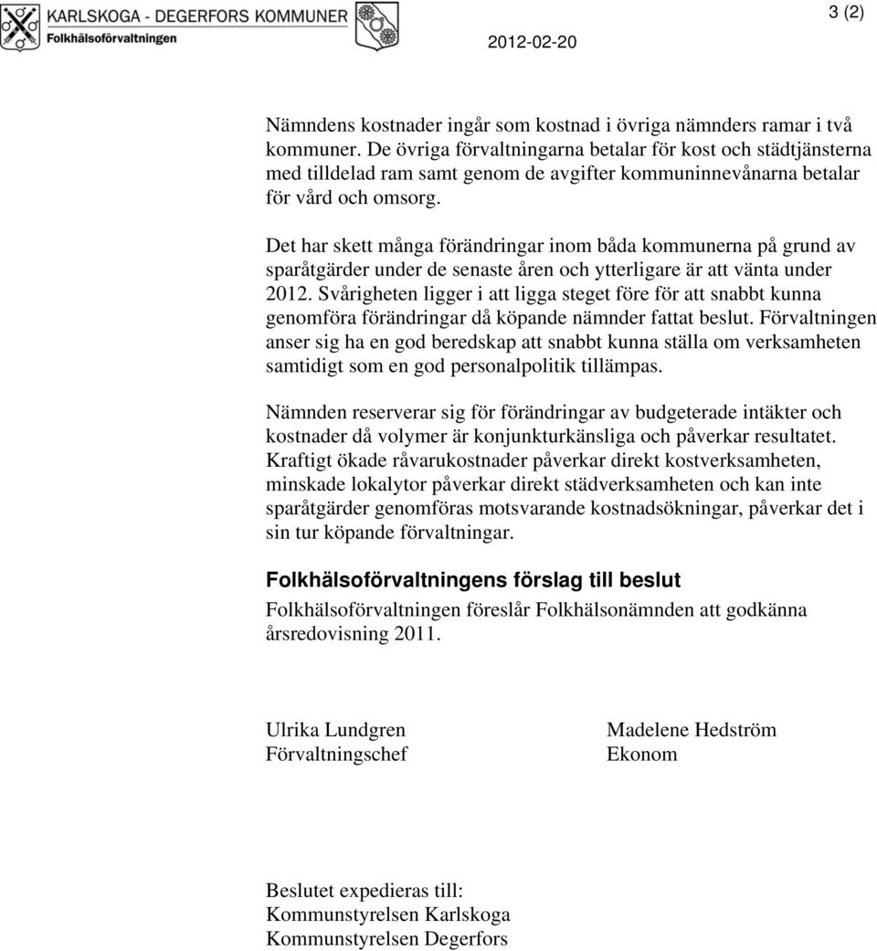 Det har skett många förändringar inom båda kommunerna på grund av sparåtgärder under de senaste åren och ytterligare är att vänta under 2012.