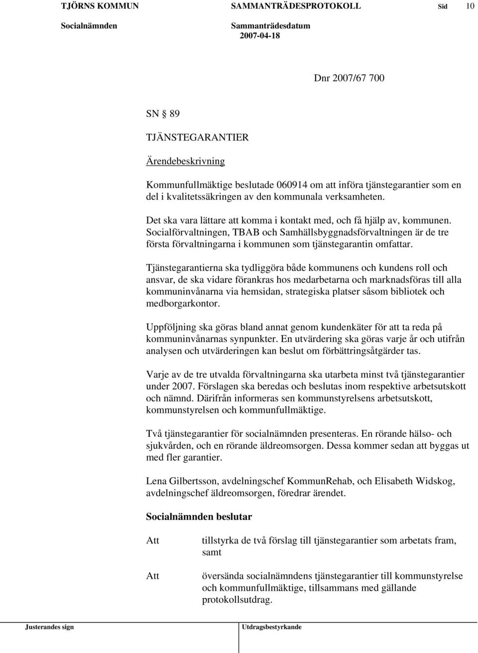 Socialförvaltningen, TBAB och Samhällsbyggnadsförvaltningen är de tre första förvaltningarna i kommunen som tjänstegarantin omfattar.