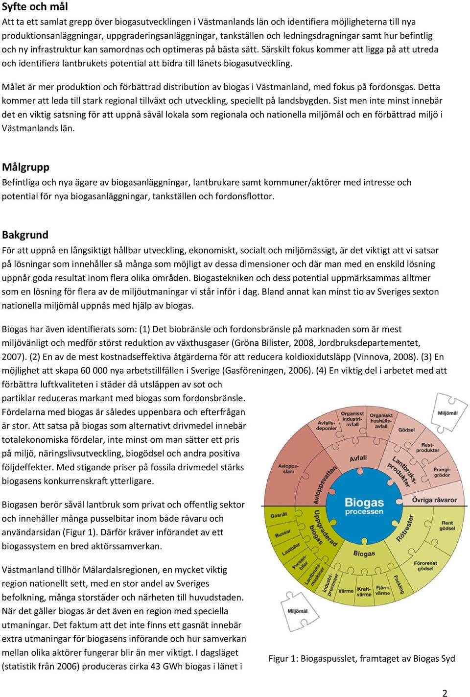 Särskilt fokus kommer att ligga på att utreda och identifiera lantbrukets potential att bidra till länets biogasutveckling.