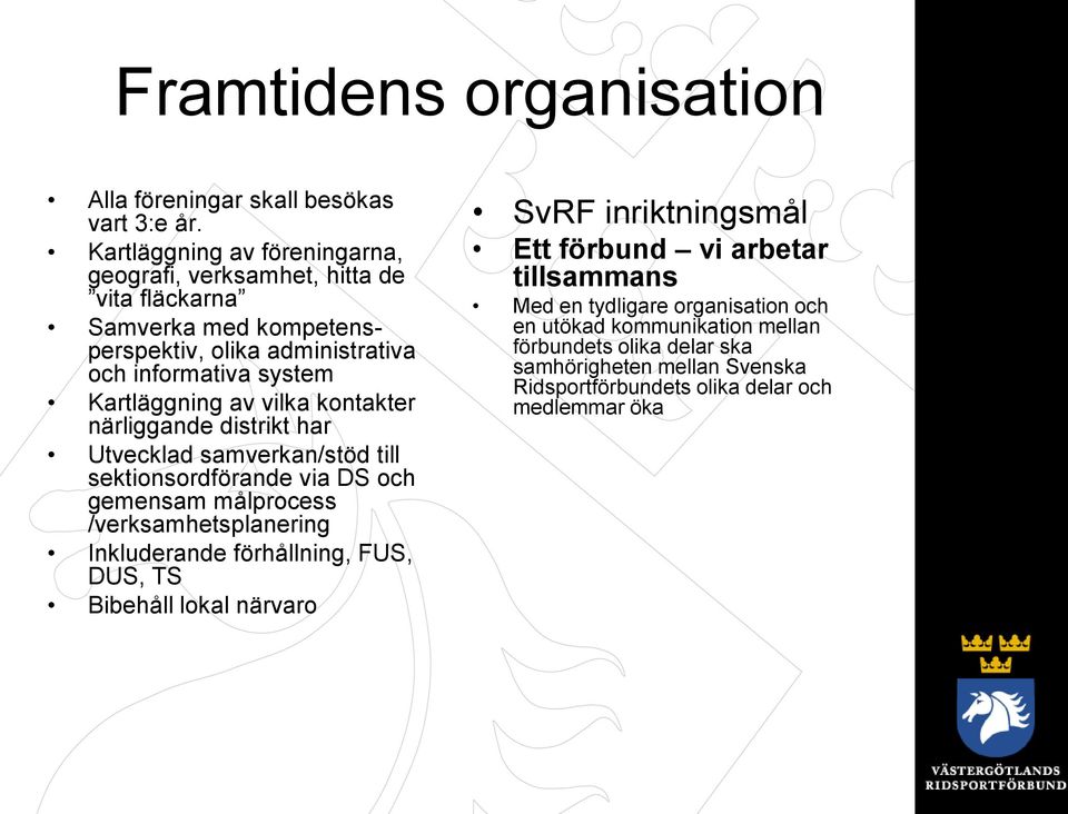 av vilka kontakter närliggande distrikt har Utvecklad samverkan/stöd till sektionsordförande via DS och gemensam målprocess /verksamhetsplanering Inkluderande