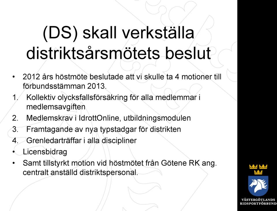 Medlemskrav i IdrottOnline, utbildningsmodulen 3. Framtagande av nya typstadgar för distrikten 4.