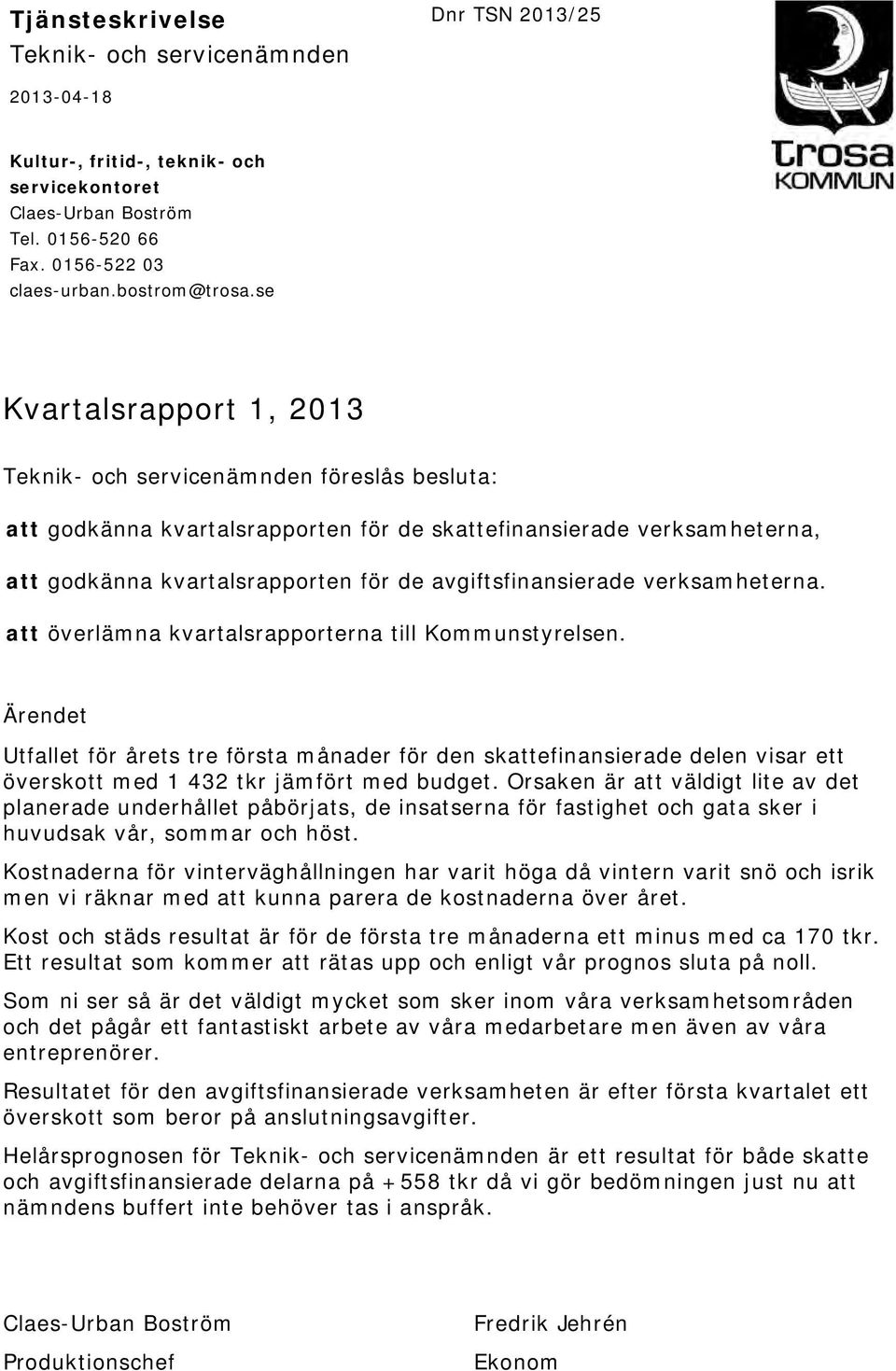 avgiftsfinansierade verksamheterna. att överlämna kvartalsrapporterna till Kommunstyrelsen.