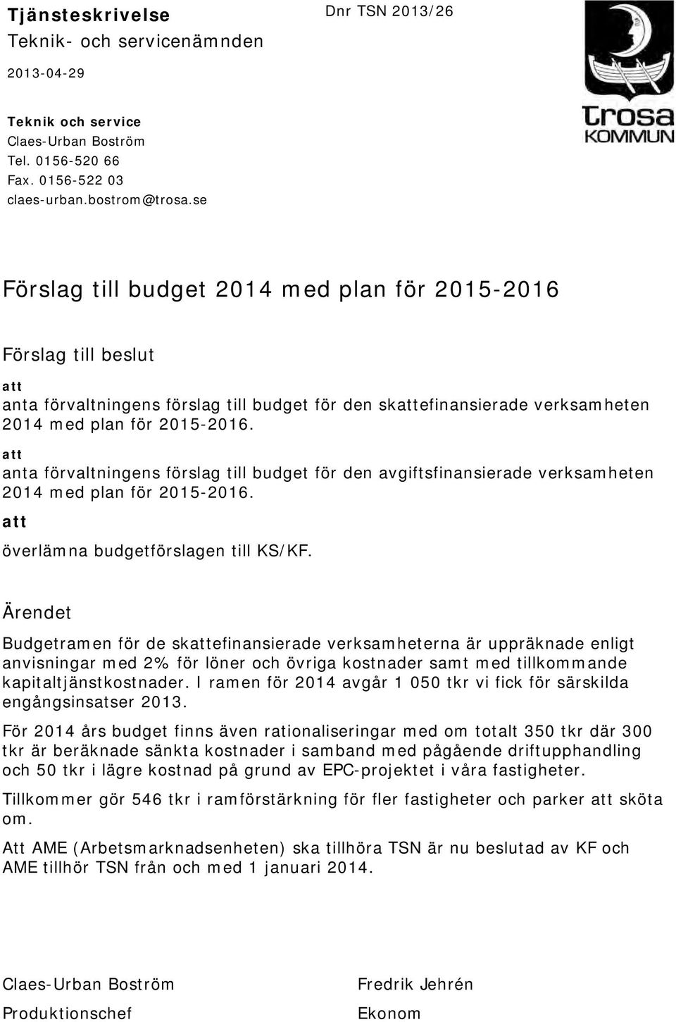 att anta förvaltningens förslag till budget för den avgiftsfinansierade verksamheten 2014 med plan för 2015-2016. att överlämna budgetförslagen till KS/KF.