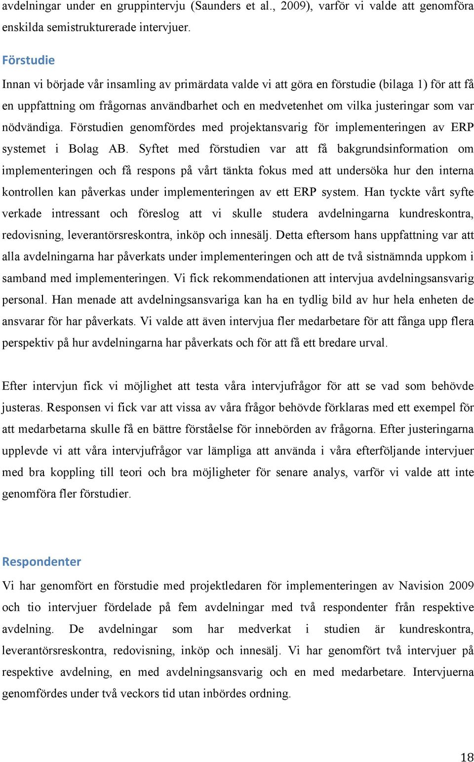 nödvändiga. Förstudien genomfördes med projektansvarig för implementeringen av ERP systemet i Bolag AB.