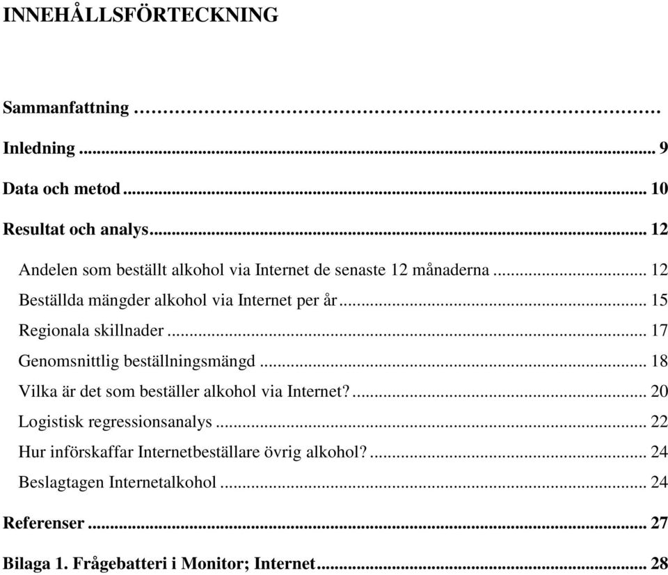 .. 15 Regionala skillnader... 17 Genomsnittlig beställningsmängd... 18 Vilka är det som beställer alkohol via Internet?