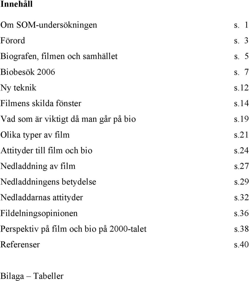 21 Attityder till film och bio s.24 Nedladdning av film s.27 Nedladdningens betydelse s.