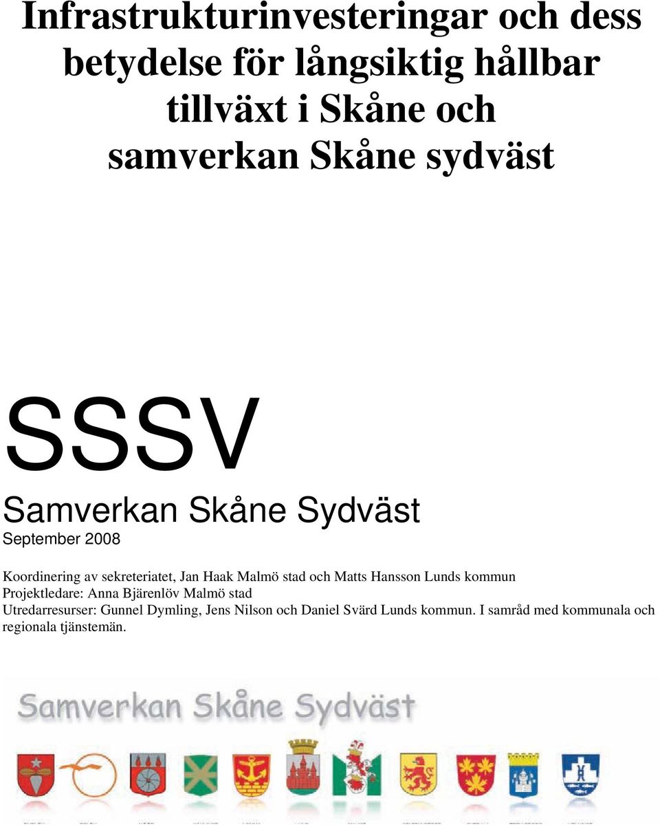 Malmö stad och Matts Hansson Lunds kommun Projektledare: Anna Bjärenlöv Malmö stad Utredarresurser: