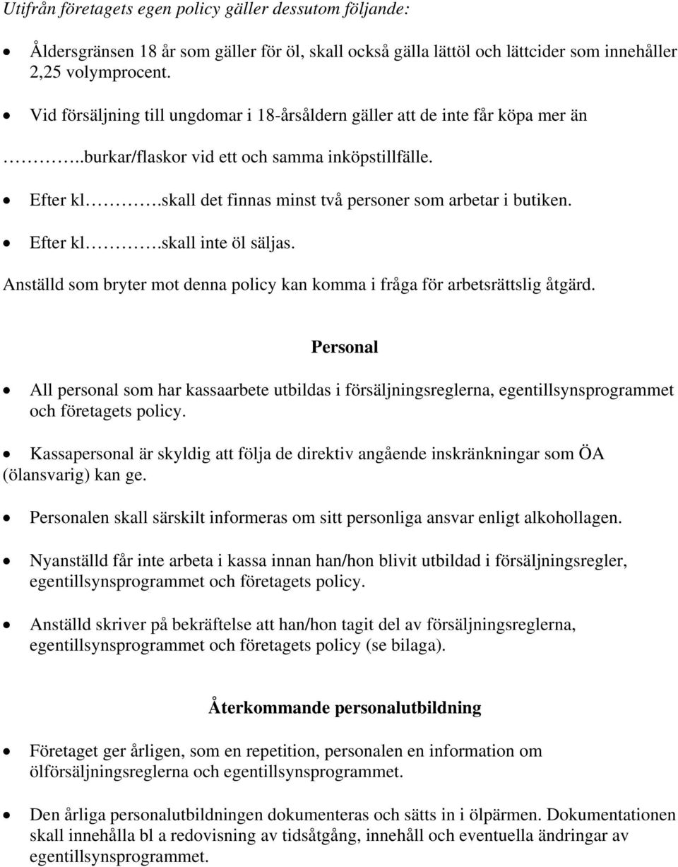 Efter kl.skall inte öl säljas. Anställd som bryter mot denna policy kan komma i fråga för arbetsrättslig åtgärd.