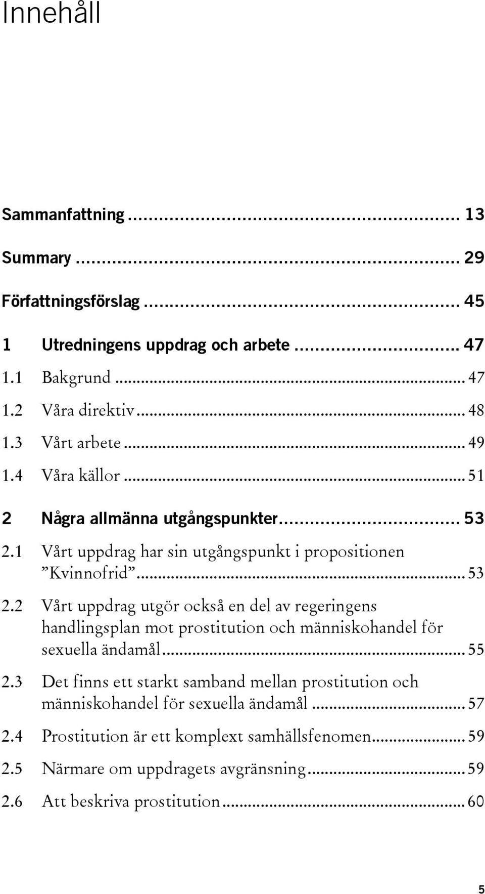 1 Vårt uppdrag har sin utgångspunkt i propositionen Kvinnofrid... 53 2.