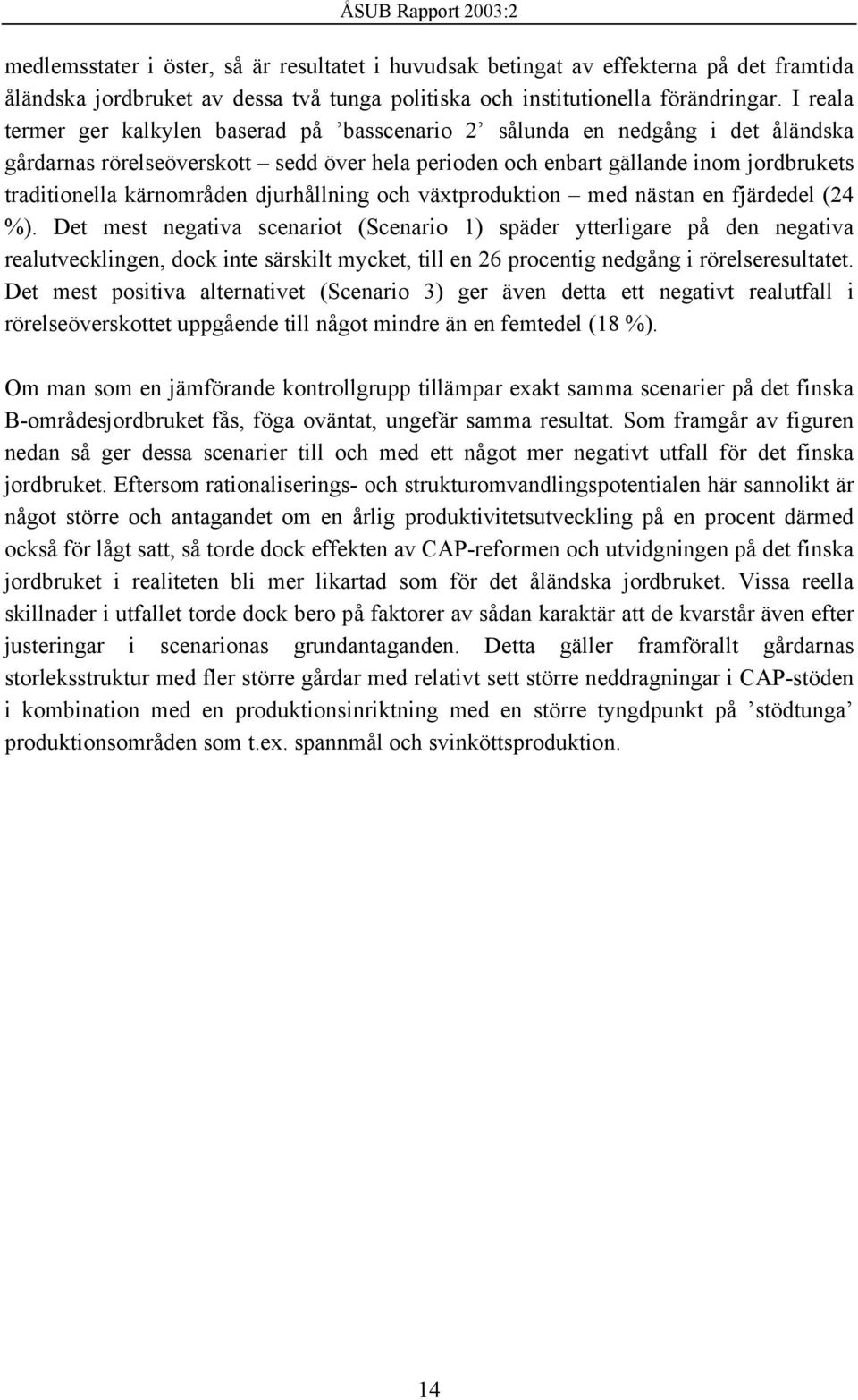 kärnområden djurhållning och växtproduktion med nästan en fjärdedel (24 %).