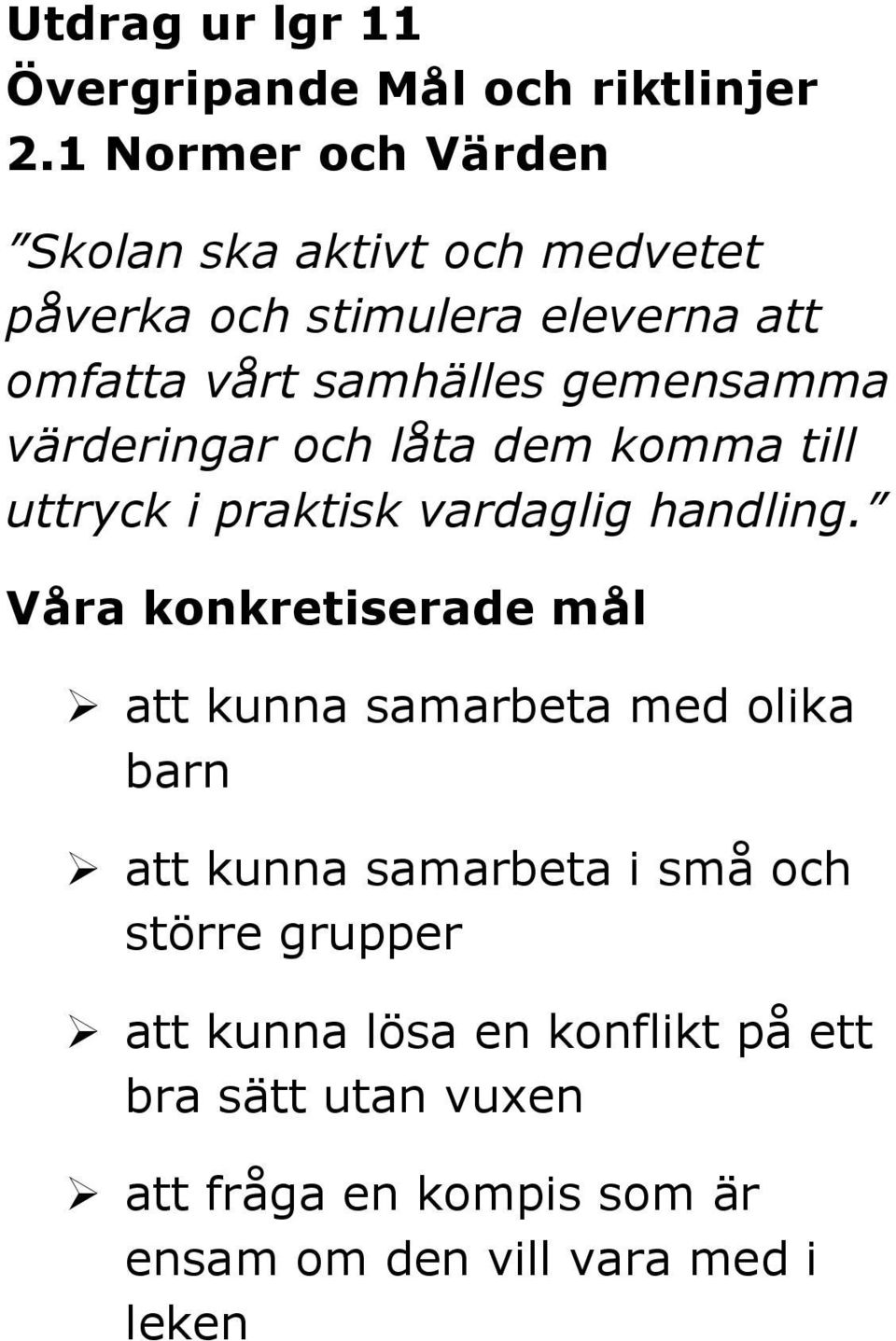 gemensamma värderingar och låta dem komma till uttryck i praktisk vardaglig handling.