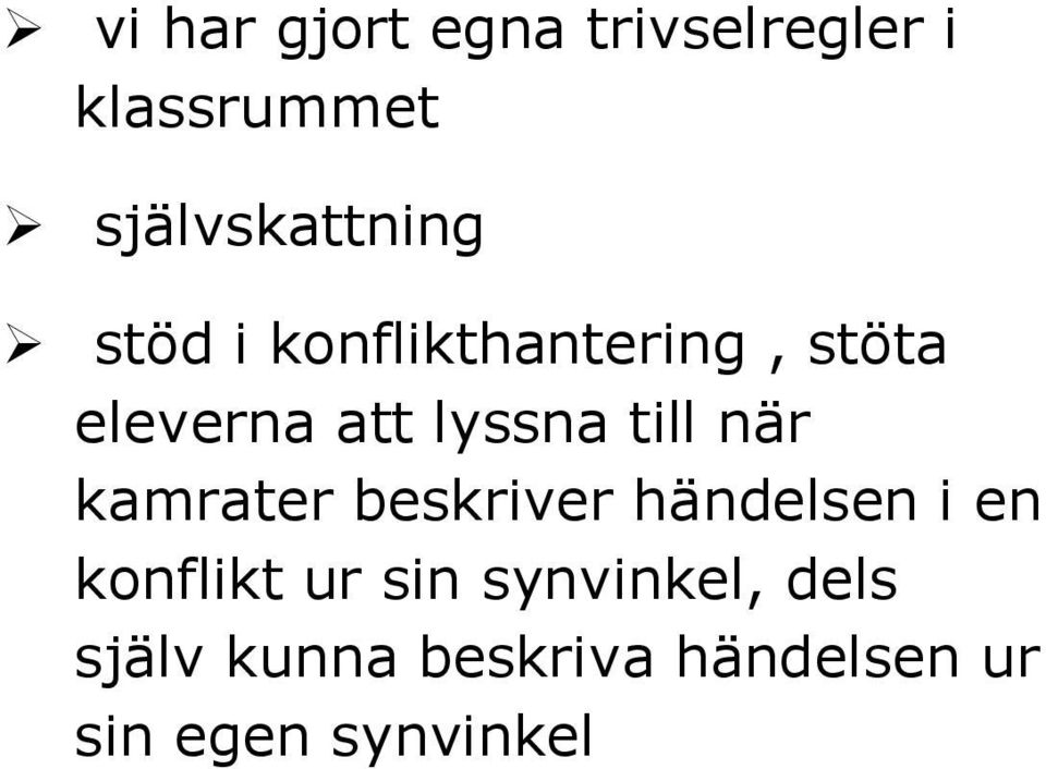 lyssna till när kamrater beskriver händelsen i en konflikt