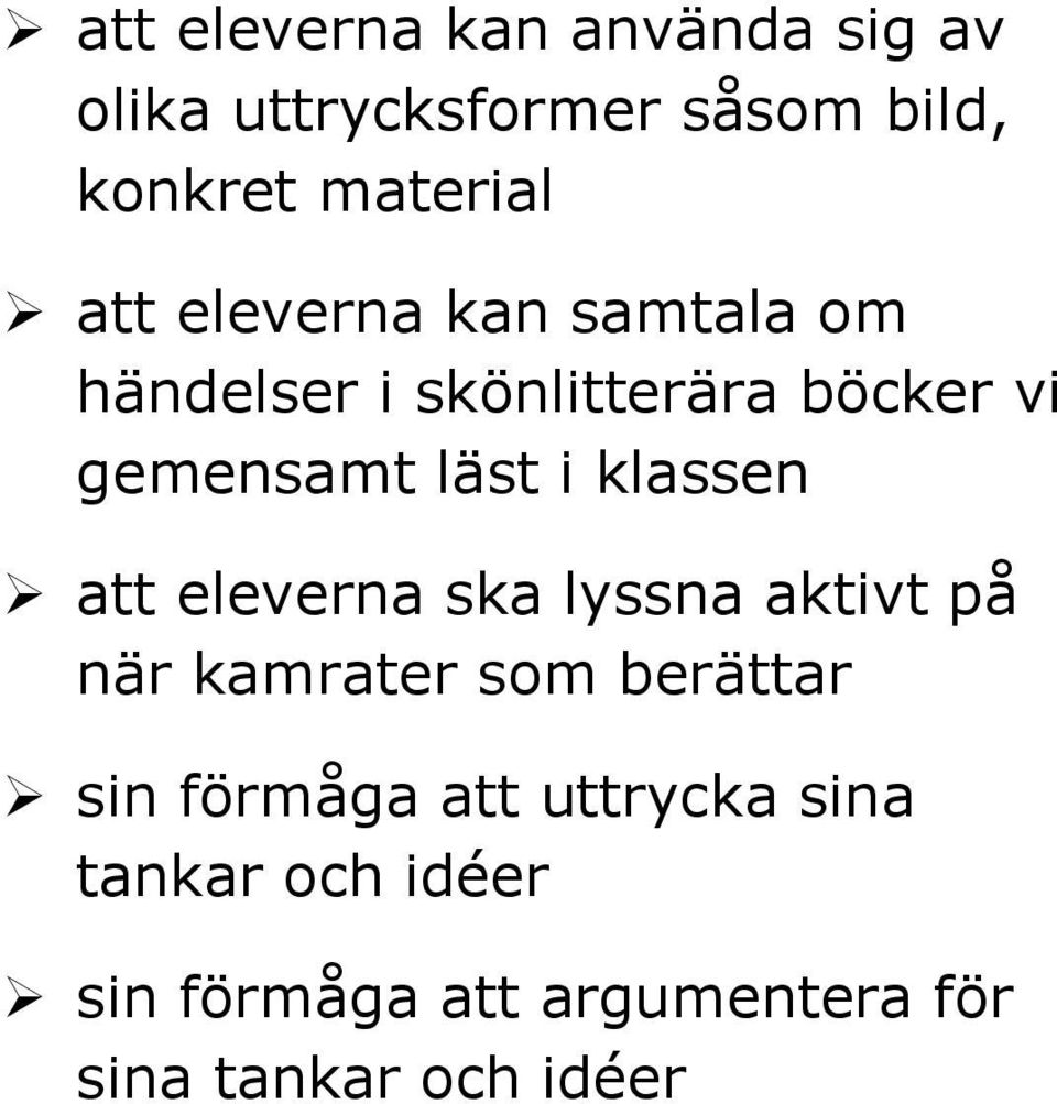 klassen att eleverna ska lyssna aktivt på när kamrater som berättar sin förmåga