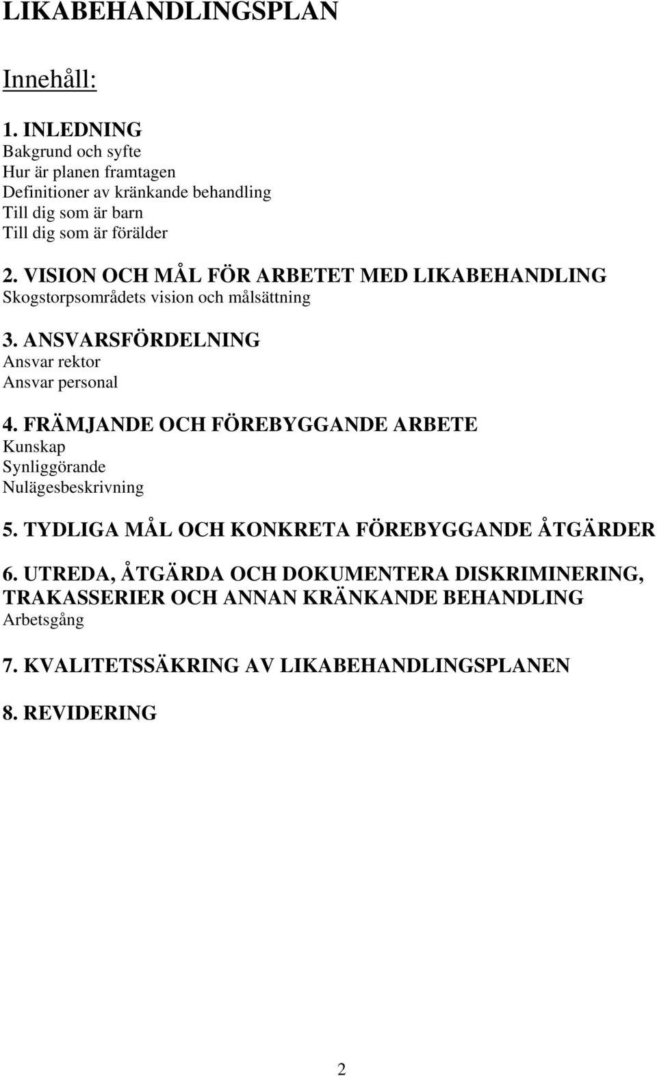 VISION OCH MÅL FÖR ARBETET MED LIKABEHANDLING Skogstorpsområdets vision och målsättning 3. ANSVARSFÖRDELNING Ansvar rektor Ansvar personal 4.