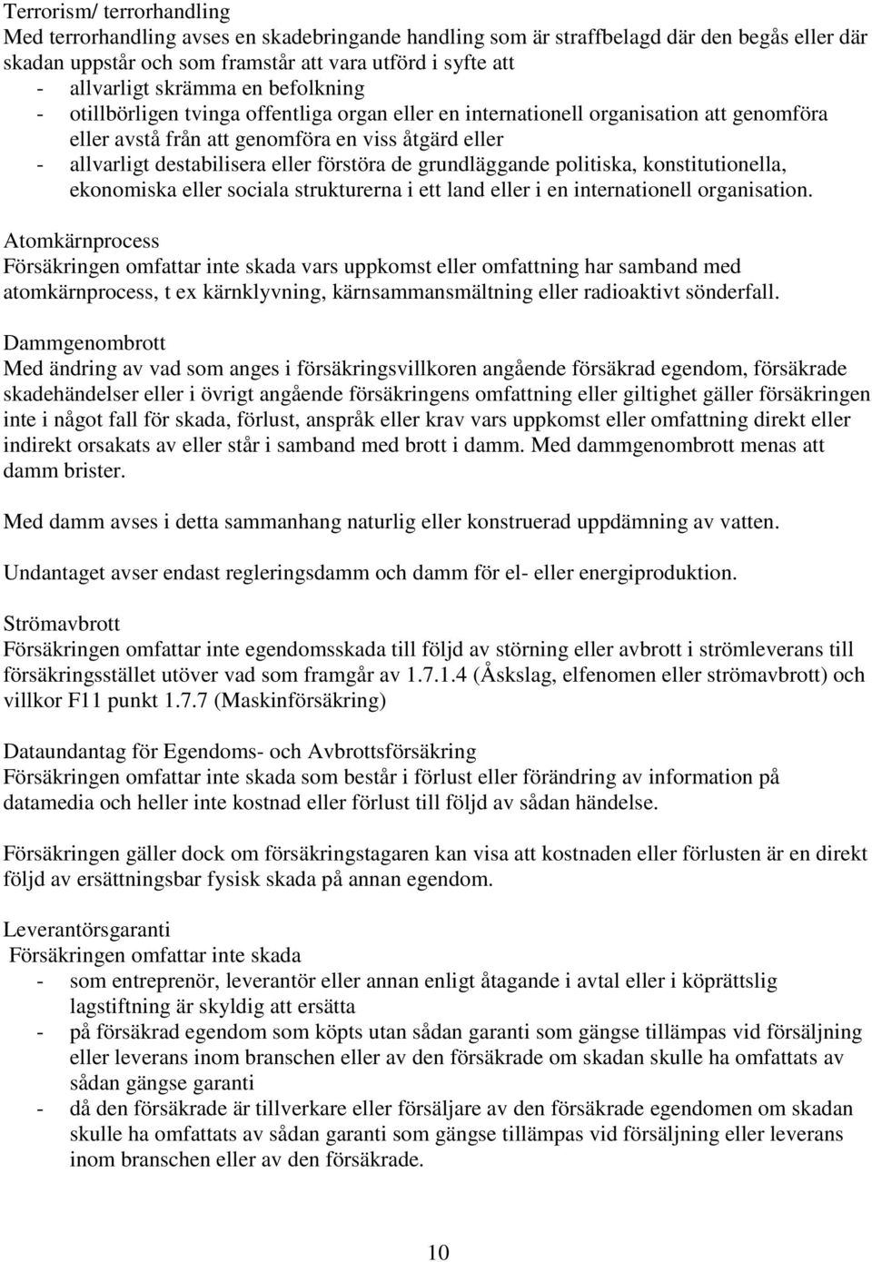 förstöra de grundläggande politiska, konstitutionella, ekonomiska eller sociala strukturerna i ett land eller i en internationell organisation.