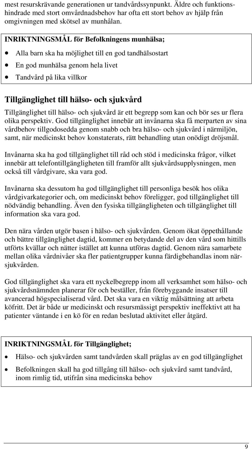 Tillgänglighet till hälso- och sjukvård är ett begrepp som kan och bör ses ur flera olika perspektiv.