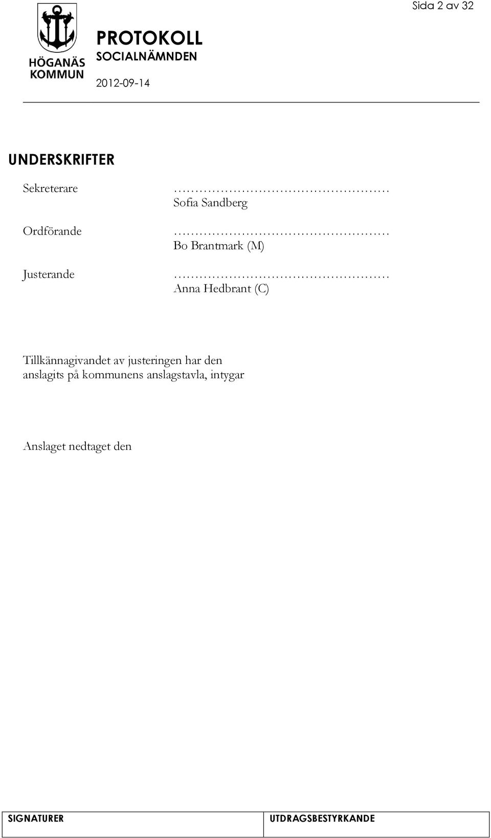 Hedbrant (C) Tillkännagivandet av justeringen har den
