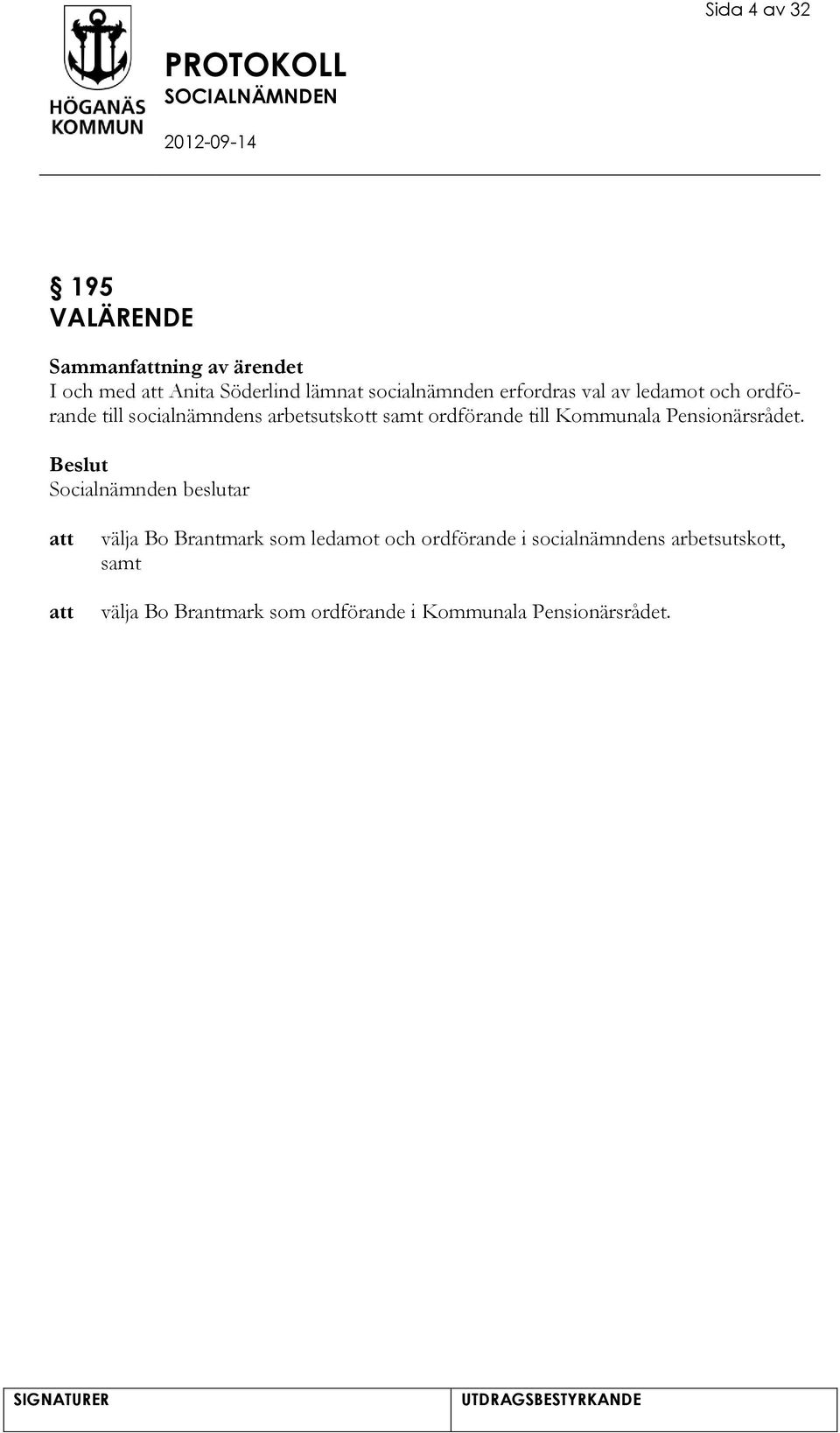 samt ordförande till Kommunala Pensionärsrådet.