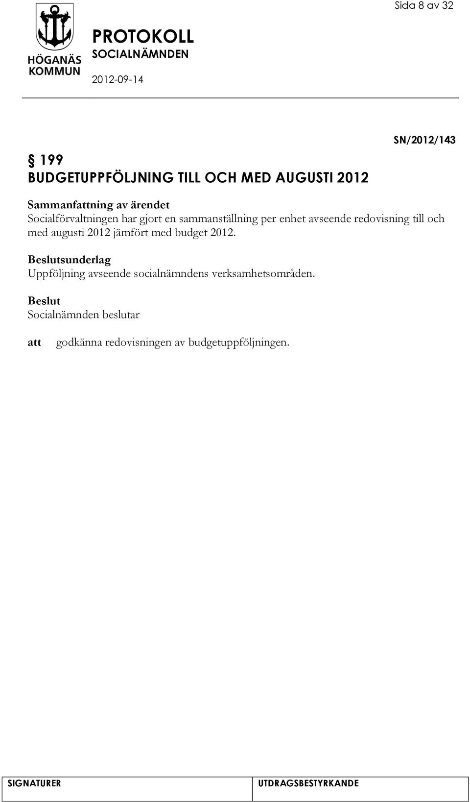 redovisning till och med augusti 2012 jämfört med budget 2012.