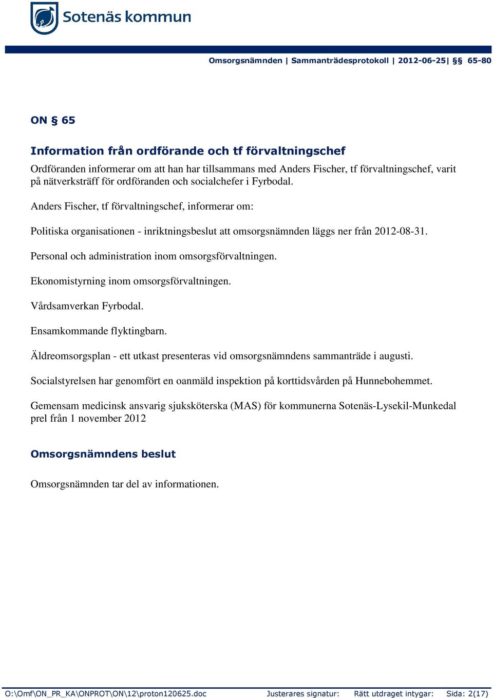 Personal och administration inom omsorgsförvaltningen. Ekonomistyrning inom omsorgsförvaltningen. Vårdsamverkan Fyrbodal. Ensamkommande flyktingbarn.