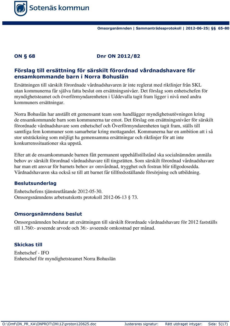 Det förslag som enhetschefen för myndighetsteamet och överförmyndarenheten i Uddevalla tagit fram ligger i nivå med andra kommuners ersättningar.