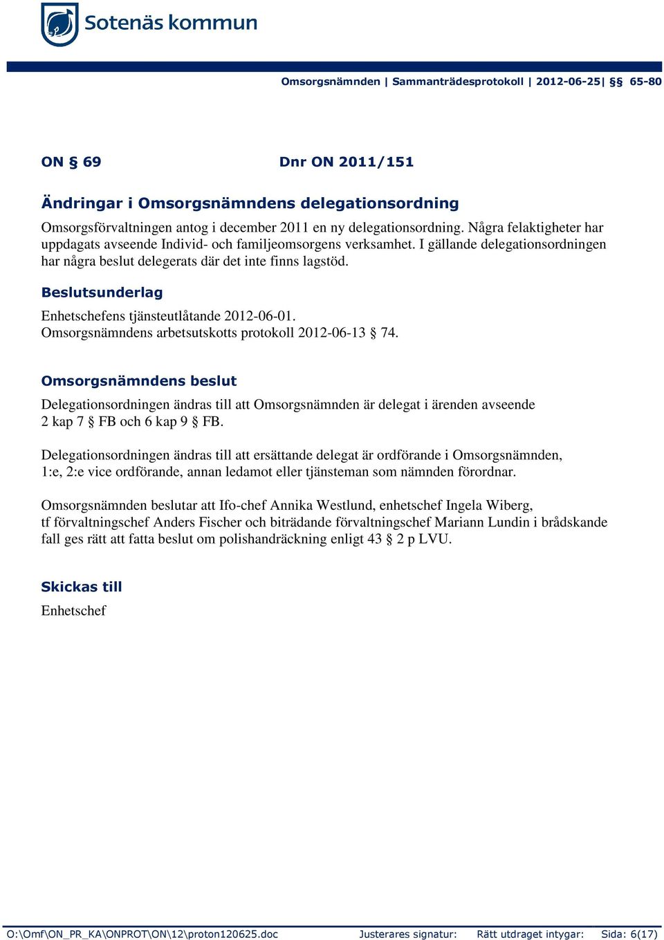 Enhetschefens tjänsteutlåtande 2012-06-01. Omsorgsnämndens arbetsutskotts protokoll 2012-06-13 74.