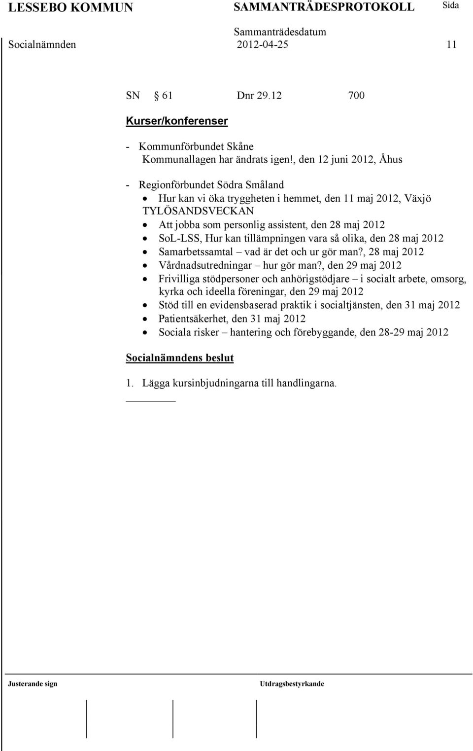 tillämpningen vara så olika, den 28 maj 2012 Samarbetssamtal vad är det och ur gör man?, 28 maj 2012 Vårdnadsutredningar hur gör man?