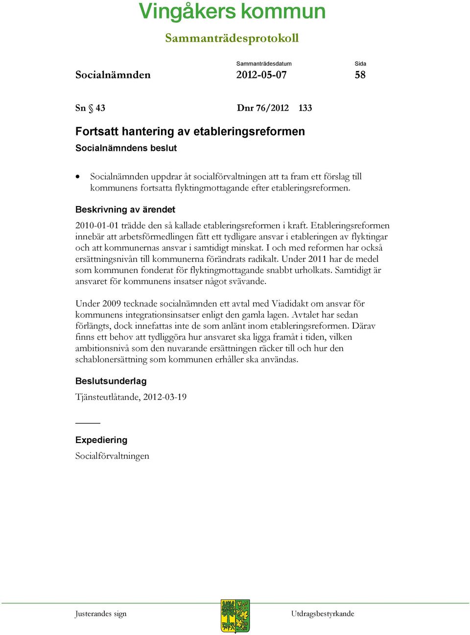 Etableringsreformen innebär att arbetsförmedlingen fått ett tydligare ansvar i etableringen av flyktingar och att kommunernas ansvar i samtidigt minskat.