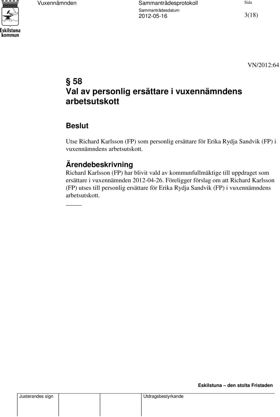 Richard Karlsson (FP) har blivit vald av kommunfullmäktige till uppdraget som ersättare i vuxennämnden