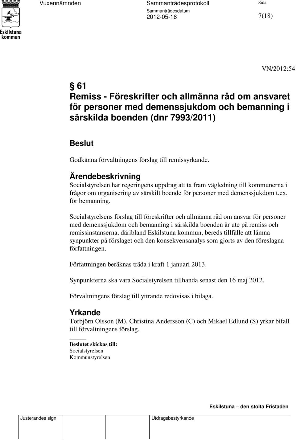 Socialstyrelsens förslag till föreskrifter och allmänna råd om ansvar för personer med demenssjukdom och bemanning i särskilda boenden är ute på remiss och remissinstanserna, däribland Eskilstuna