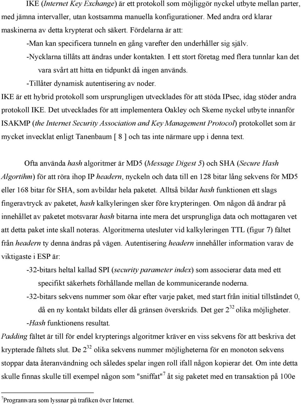 -Nycklarna tillåts att ändras under kontakten. I ett stort företag med flera tunnlar kan det vara svårt att hitta en tidpunkt då ingen används. -Tillåter dynamisk autentisering av noder.