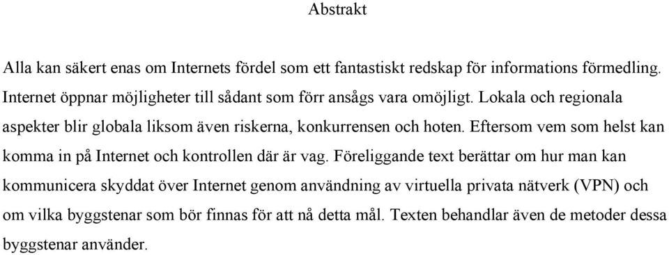 Lokala och regionala aspekter blir globala liksom även riskerna, konkurrensen och hoten.