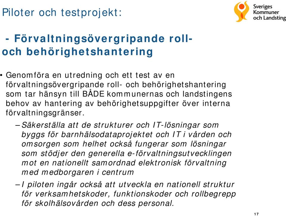 Säkerställa att de strukturer och IT-lösningar som byggs för barnhälsodataprojektet och IT i vården och omsorgen som helhet också fungerar som lösningar som stödjer den generella