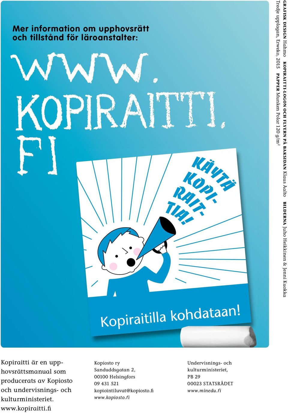 upphovsrättsmanual som producerats av Kopiosto och undervisnings- och kulturministeriet. www.kopiraitti.