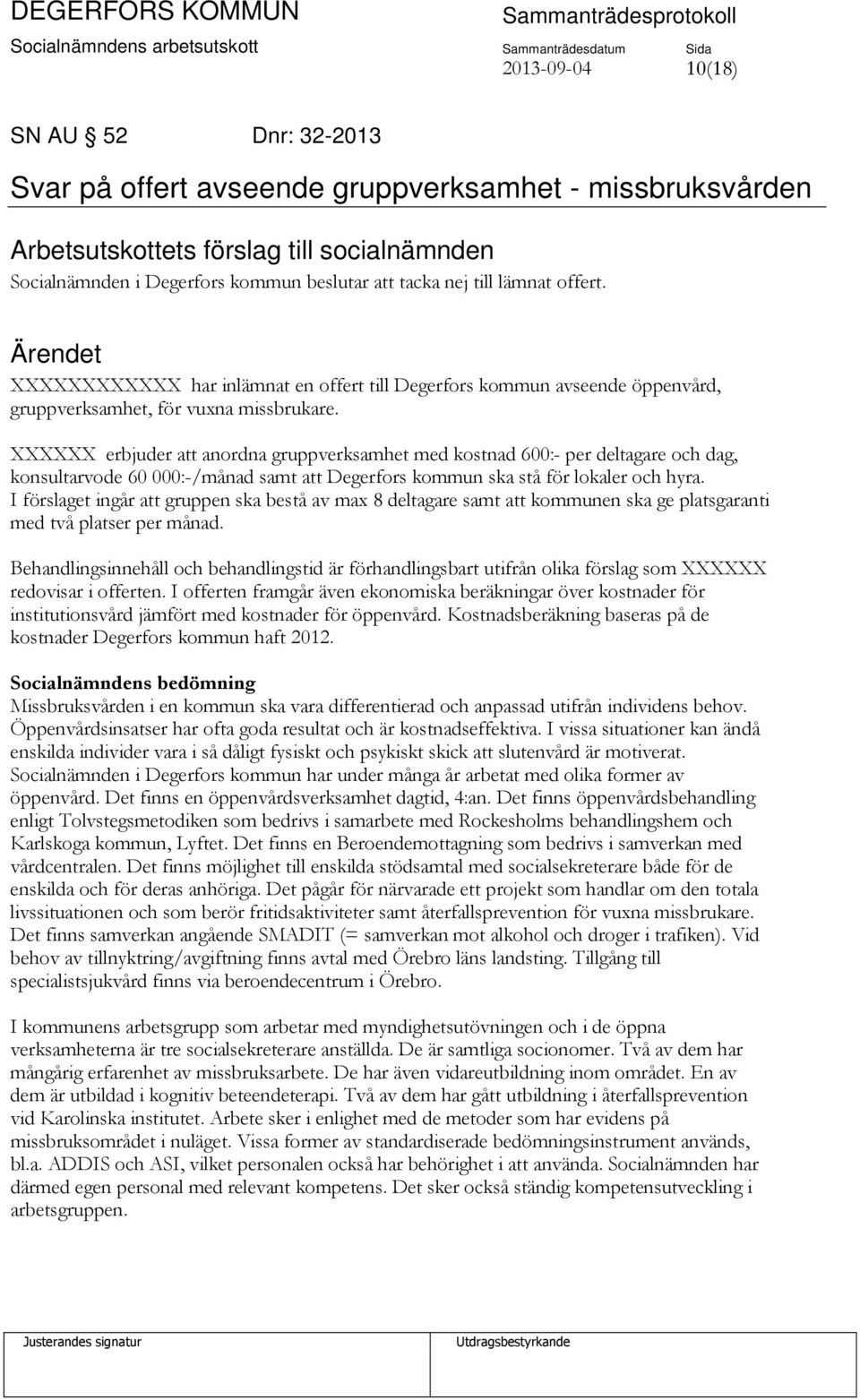 XXXXXX erbjuder att anordna gruppverksamhet med kostnad 600:- per deltagare och dag, konsultarvode 60 000:-/månad samt att Degerfors kommun ska stå för lokaler och hyra.