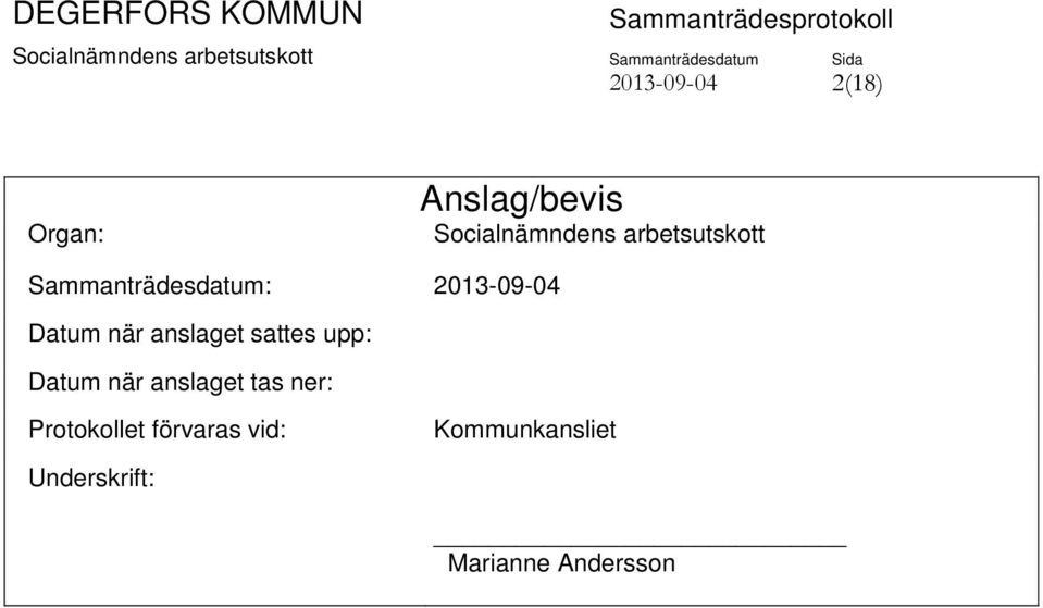 anslaget sattes upp: Datum när anslaget tas ner: