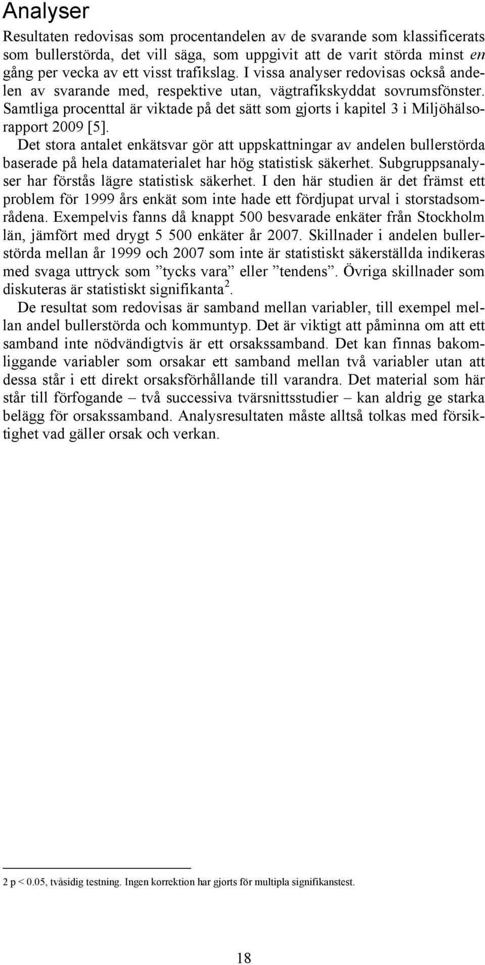 Samtliga procenttal är viktade på det sätt som gjorts i kapitel 3 i Miljöhälsorapport 29 [5].