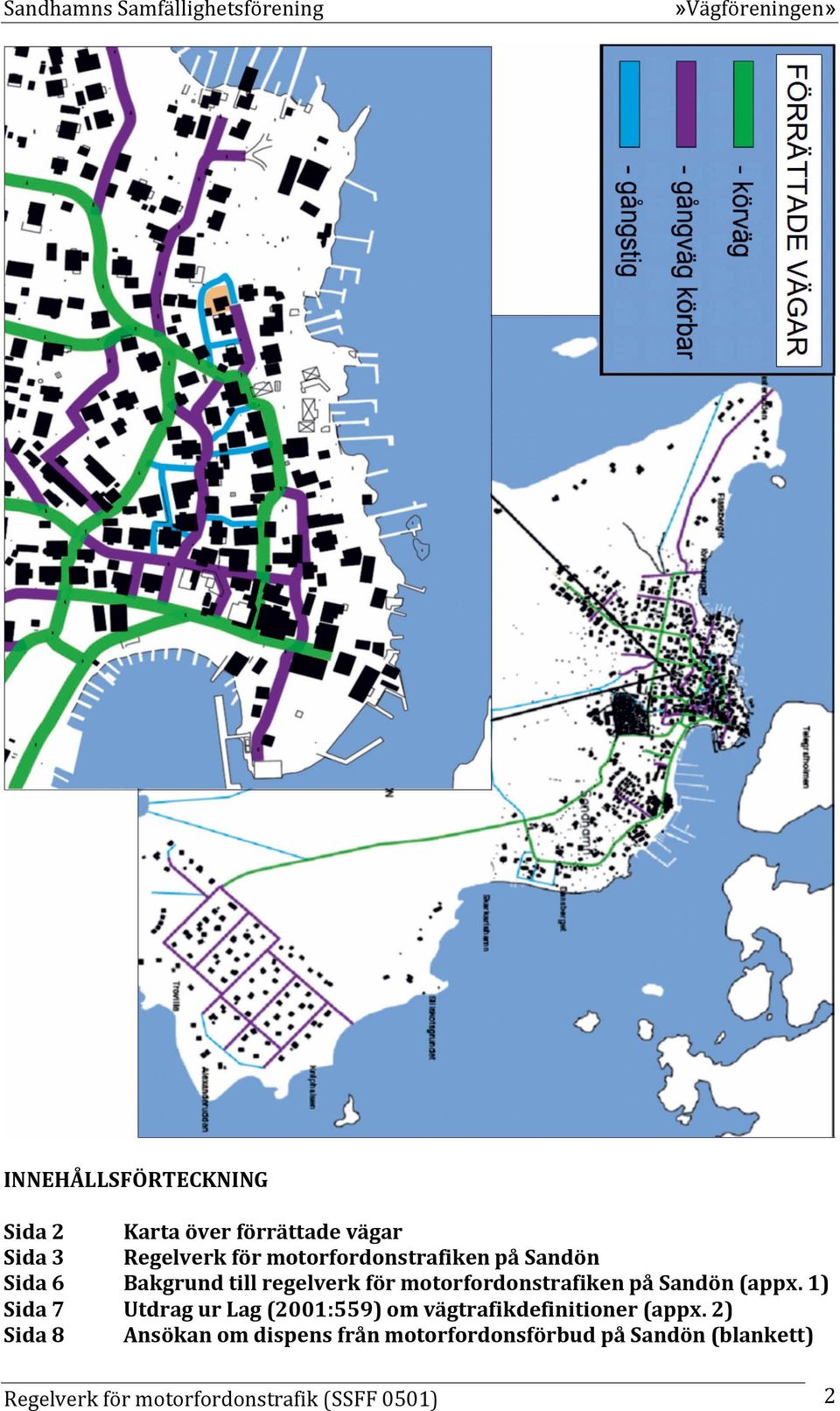 motorfordonstrafiken på Sandön (appx. 1) Utdrag ur Lag (2001:559) om vägtrafikdefinitioner (appx.