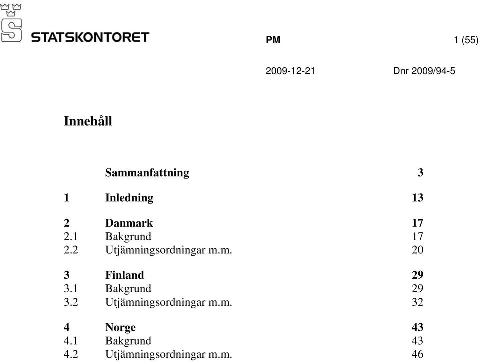 1 Bakgrund 29 3.2 Utjämningsordningar m.m. 32 4 Norge 43 4.