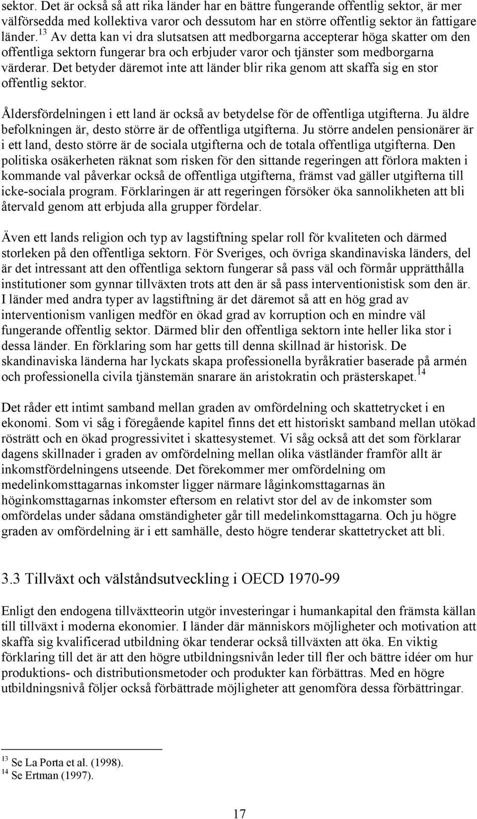 Det betyder däremot inte att länder blir rika genom att skaffa sig en stor offentlig sektor. Åldersfördelningen i ett land är också av betydelse för de offentliga utgifterna.