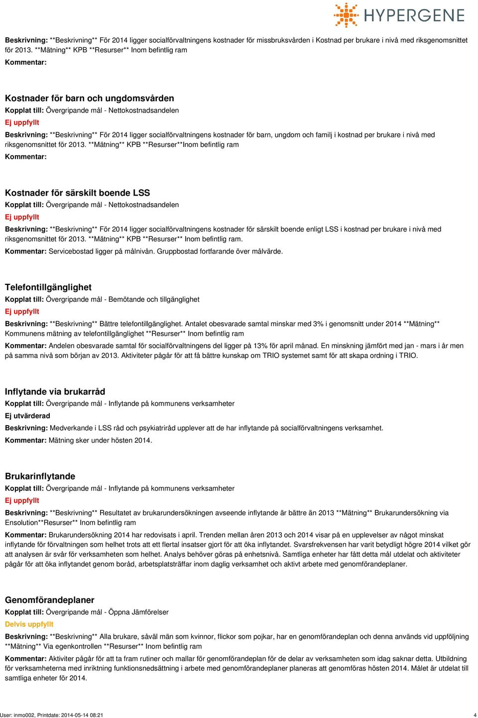 socialförvaltningens kostnader för barn, ungdom och familj i kostnad per brukare i nivå med riksgenomsnittet för 2013.