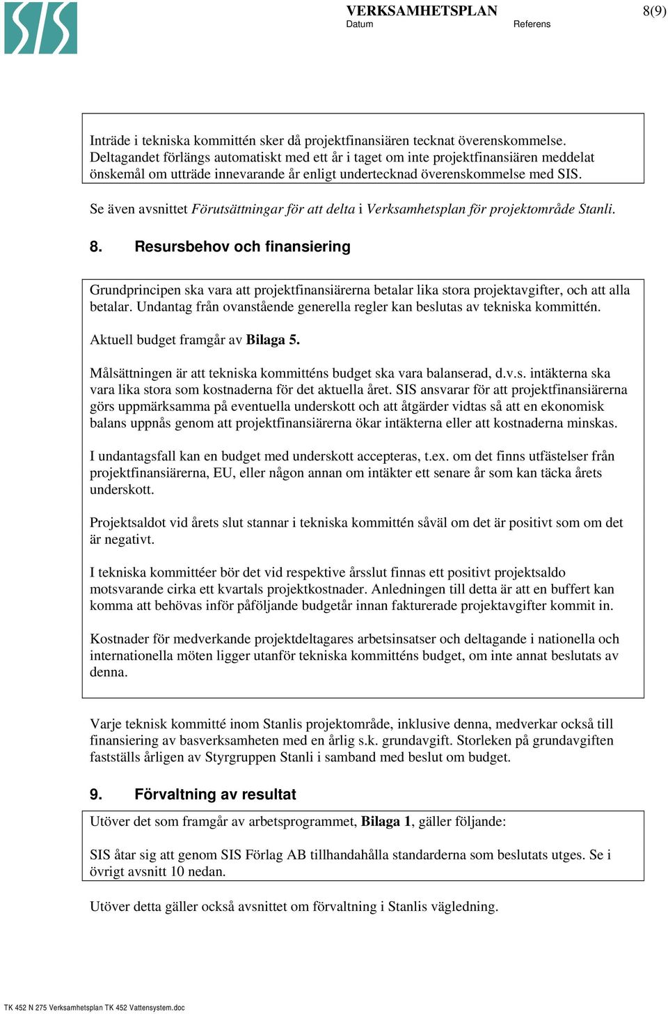 Se även avsnittet Förutsättningar för att delta i Verksamhetsplan för projektområde Stanli. 8.