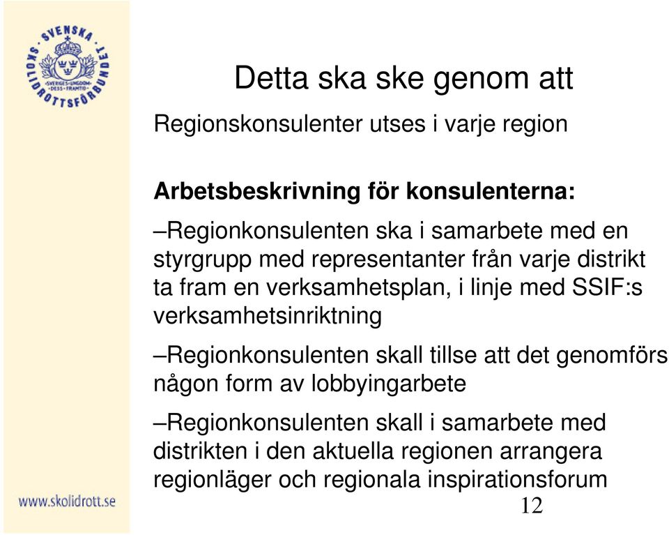 i linje med SSIF:s verksamhetsinriktning Regionkonsulenten skall tillse att det genomförs någon form av