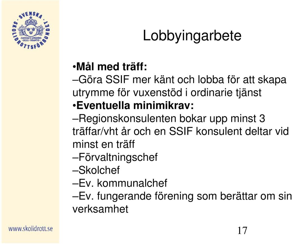 minst 3 träffar/vht år och en SSIF konsulent deltar vid minst en träff