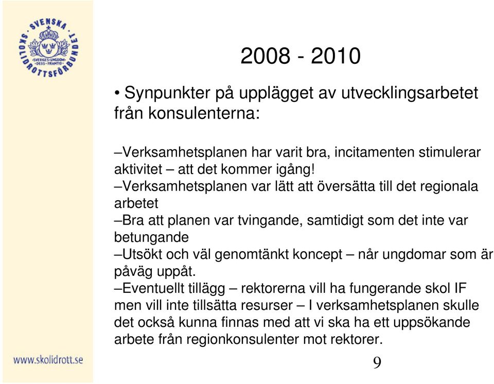 Verksamhetsplanen var lätt att översätta till det regionala arbetet Bra att planen var tvingande, samtidigt som det inte var betungande Utsökt och