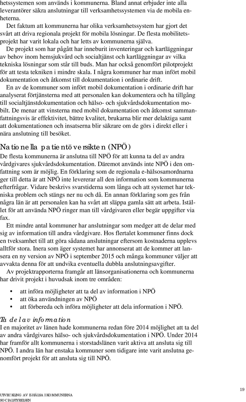 De flesta mobilitetsprojekt har varit lokala och har letts av kommunerna själva.