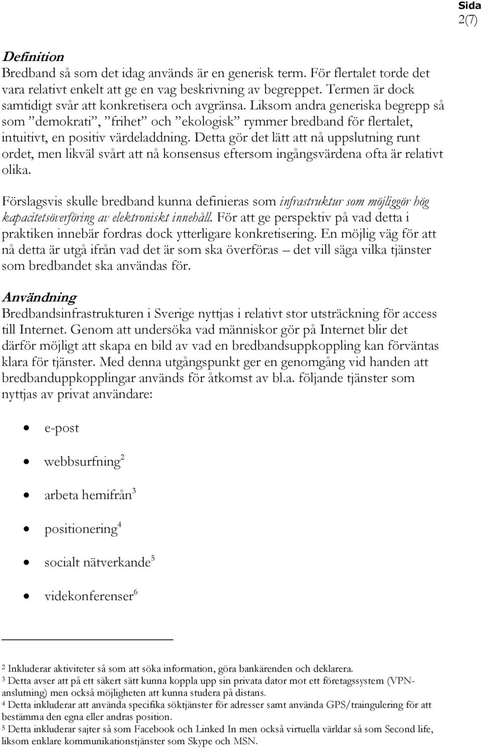 Detta gör det lätt att nå uppslutning runt ordet, men likväl svårt att nå konsensus eftersom ingångsvärdena ofta är relativt olika.