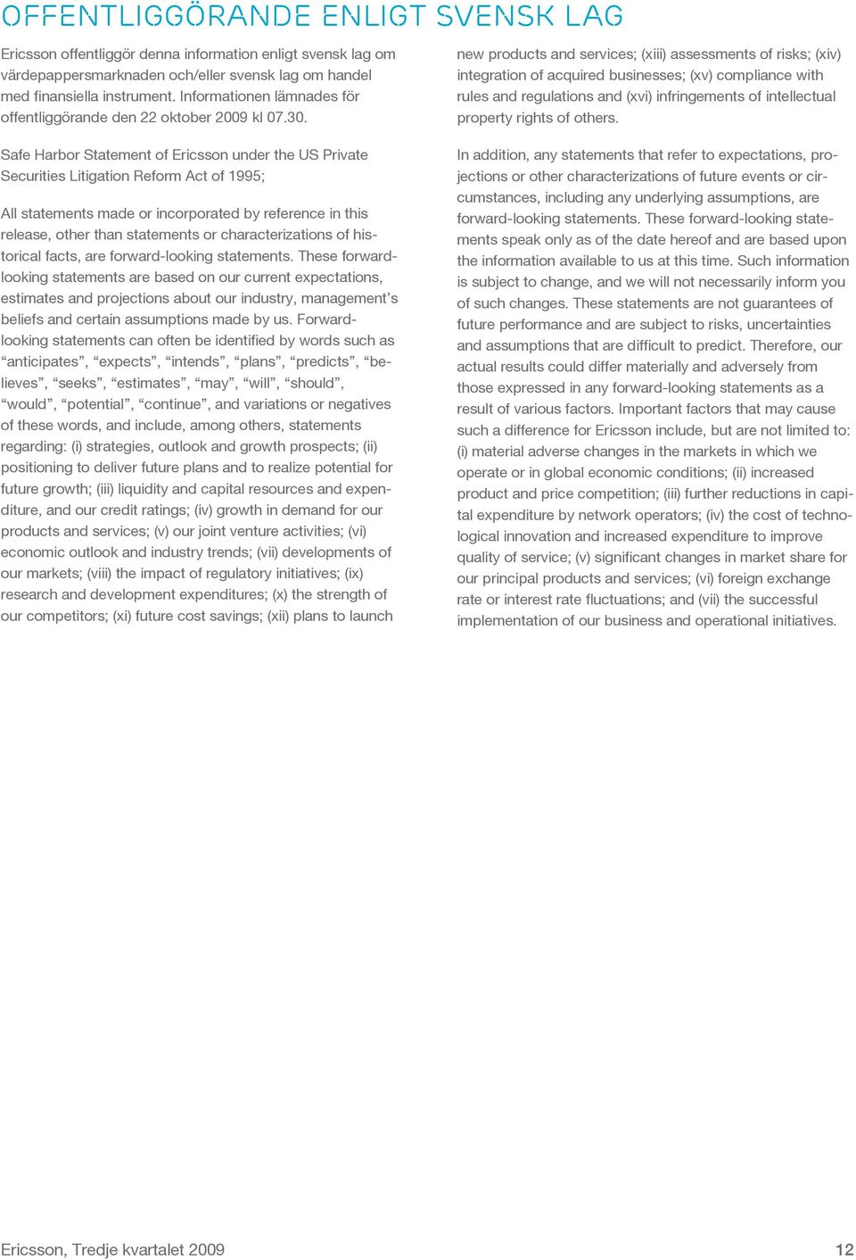 Safe Harbor Statement of Ericsson under the US Private Securities Litigation Reform Act of 1995; All statements made or incorporated by reference in this release, other than statements or